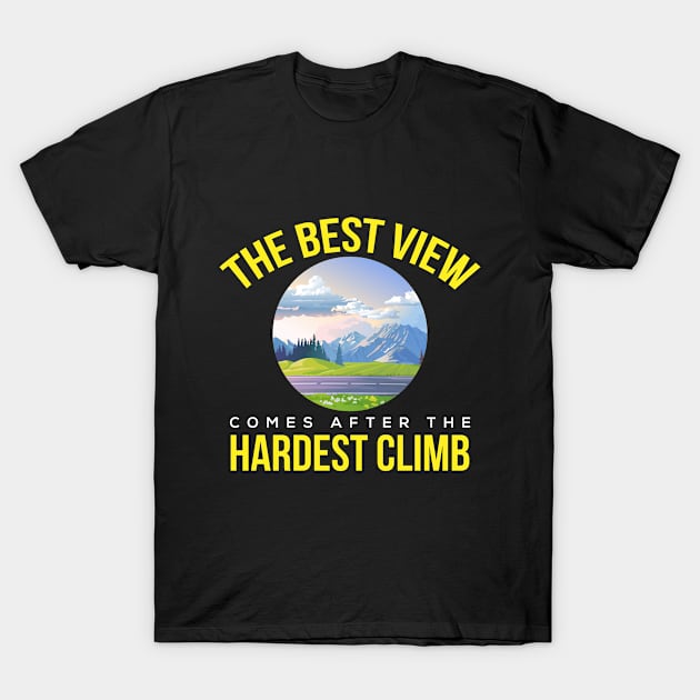 Best View Hardest Climb Inspiration Motivation T-Shirt by Mellowdellow